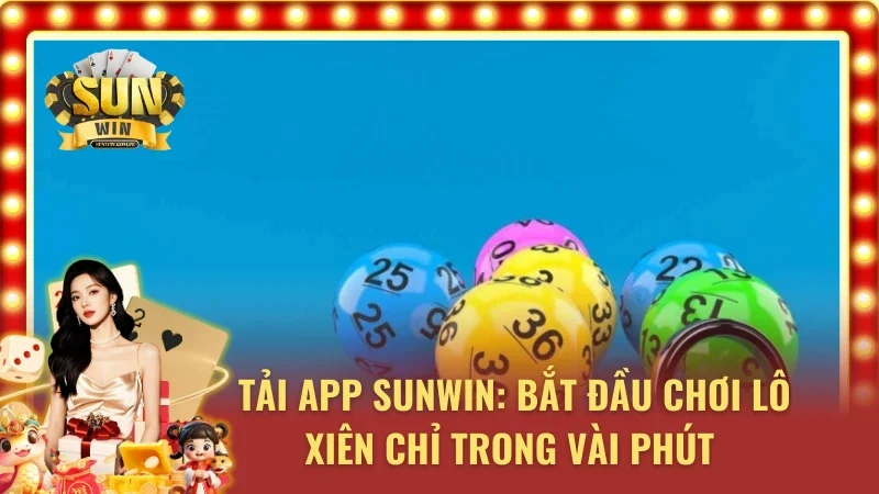 Hướng dẫn cách tải và cài đặt SUNWIN để chiến lô xiên cực an toàn 