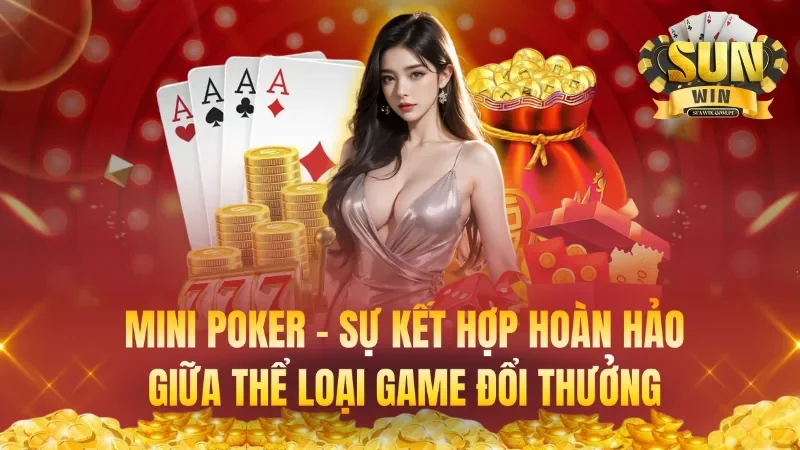 Mini Poker – Sự Kết Hợp Hoàn Hảo Giữa Thể Loại Game Đổi Thưởng