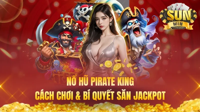Nổ Hũ Pirate King – Cách chơi & Bí quyết săn Jackpot