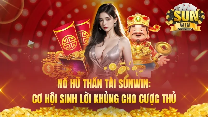 Nổ Hũ Thần Tài: Cơ Hội Sinh Lời Khủng Cho Cược Thủ